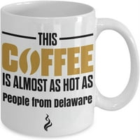 Това кафе е почти толкова горещо, колкото хората от чаша за кафе в Делауеър